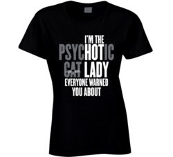 Hot Psychotic Cat Lady T Shirt