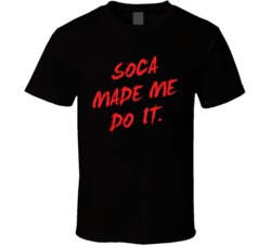 Soca Made Me Do It T Shirt
