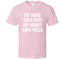 Head Says Gym Heart Says Pizza T Shirt