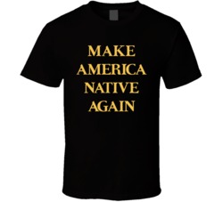 Make America Native Again T Shirt
