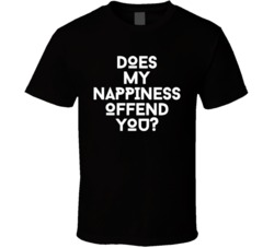 Does My Nappiness Offend You T Shirt