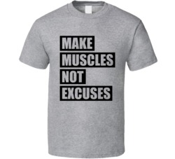 Make Muscles Not Excuses T Shirt