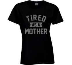 Tired As A Mother Worn Look T Shirt