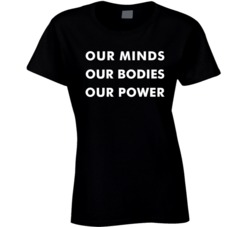 Our Minds Bodies Power T Shirt