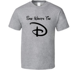 She Wants The D T Shirt