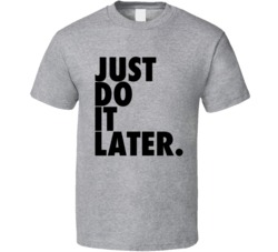 Just Do It Later Sport Grey T Shirt