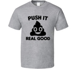 Push It Real Good T Shirt