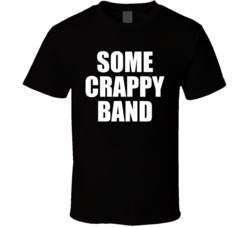Some Crappy Band T Shirt