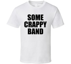 Some Crappy Band White T Shirt