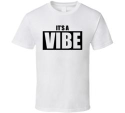 It's A Vibe T Shirt