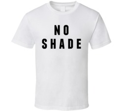 No Shade T Shirt