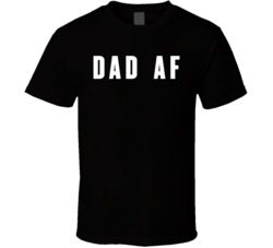 Dad AF T Shirt