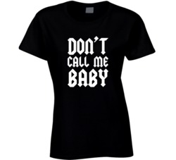 Don't Call Me Baby T Shirt