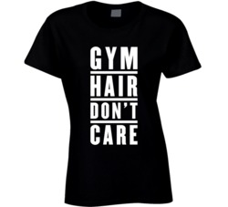 Gym Hair Don't Care T Shirt
