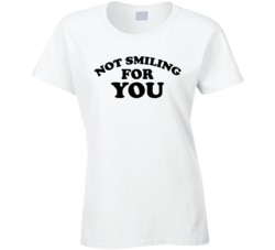 Not Smiling For You T Shirt