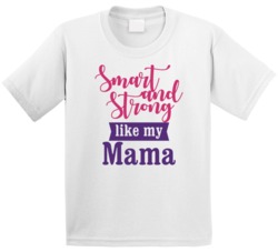 Smart And Strong Like My Mama T Shirt