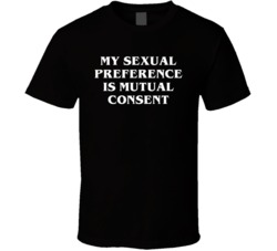 My Sexual Preference Is Mutual Consent T Shirt