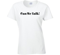 Can We Talk T Shirt