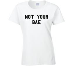 Not Your Bae T Shirt
