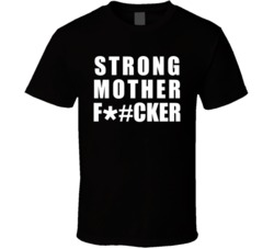 Strong Motherf**ker T Shirt