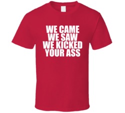 We Came Saw Kicked Your Ass T Shirt