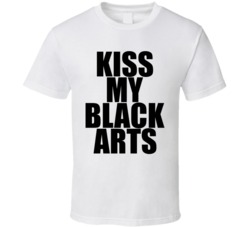 Kiss My Black Arts White T Shirt