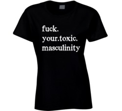 Your Toxic Masculinity Feminist T Shirt