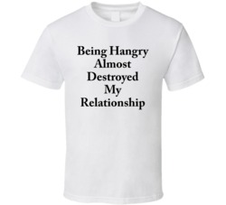 Being Hangry Almost Destroyed My Relationship White T Shirt