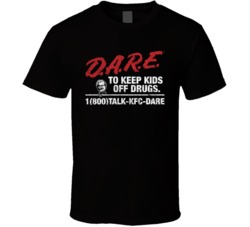 Dare To Keep Your Kids Of Drugs Kfc  Talk Drug Campaign Worn Look T Sh