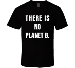 There Is No Planet B Green Environmentalist T Shirt