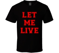 Let Me Live T Shirt