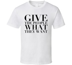 Give The People What They Want White T Shirt