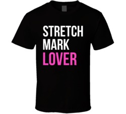 Stretch Mark Lover T Shirt