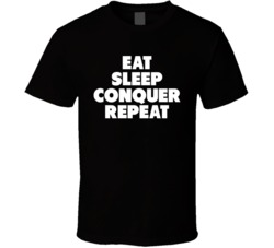 Eat Sleep Conquer Repeat T Shirt
