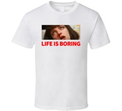 Life Is Boring Pulp Fiction T Shirt