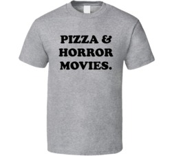 Pizza And Horror Movies T Shirt