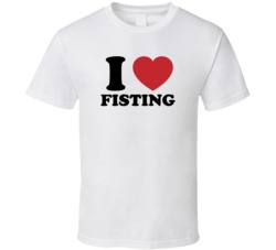 I Love Fisting T Shirt