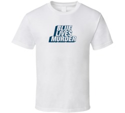Blue Lives Murder T Shirt