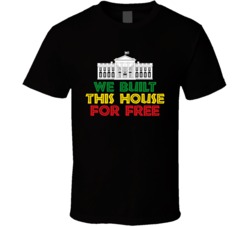 We Built This House For Free Black Civil Rights T Shirt