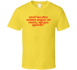 Stop Valuing Women Based On Thier Sexual History T Shirt