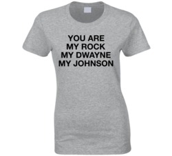 You Are My Rock Dwayne Johnson Fan Movie Star T Shirt