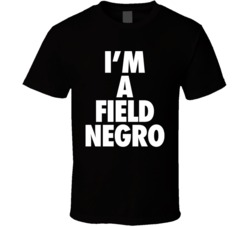 I'm A Field Negro T Shirt