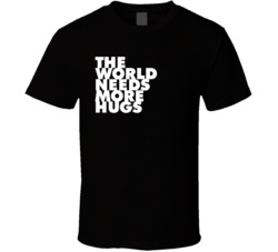 The World Needs More Hugs T Shirt