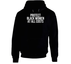 Protect Black Women At All Cost Civils Rights Woke Hoodie