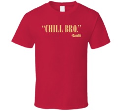 Chill Bro Funny Gandhi Quote T Shirt