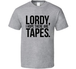 Lordy I Hope There Are Tapes James Comey Quote Fbi T Shirt