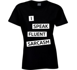 I Speak Fluent Sarcasm Funny Ladies Tee T Shirt