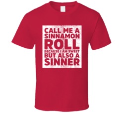 Call Me Sinnamon Roll Because I'm Sweet And A Sinner T Shirt