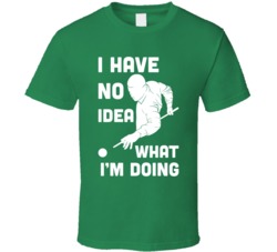 I Have No Idea What I'm Doing Pools Billiards Fan Gift T Shirt