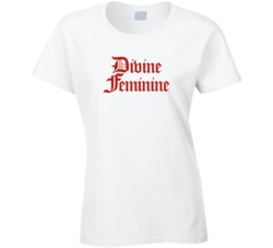 Divine Feminine Women's Empowerment Feminist Ladies T Shirt